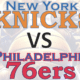 New York Knicks vs Philadelphia 76ers