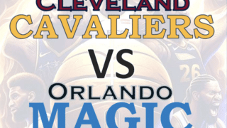 Cleveland Cavaliers vs Orlando Magic