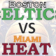 Boston Celtics vs Miami Heat