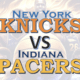 New York Knicks vs Indiana Pacers